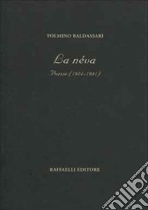 La néva. Poesie (1974-1981) libro di Baldassari Tolmino