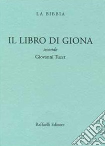 Il libro di Giona. Secondo Giovanni Tuzet libro di Tuzet Giovanni