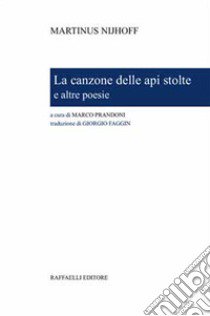 La canzone delle api stolte e altre poesie. Ediz. bilingue libro di Nijhoff Martinus; Prandoni M. (cur.)