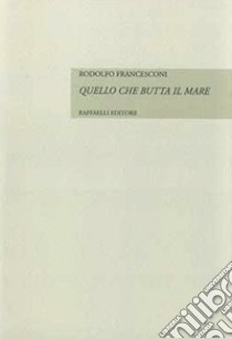 Quello che butta il mare libro di Francesconi Rodolfo