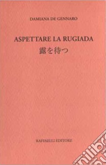 Aspettare la rugiada libro di De Gennaro Damiana