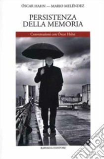 Persistenza della memoria. Conversazioni con Óscar Hahn libro di Hahn Óscar; Meléndez Mario