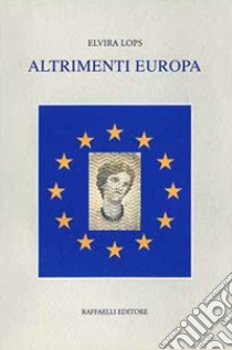 Altrimenti Europa libro di Lops Elvira