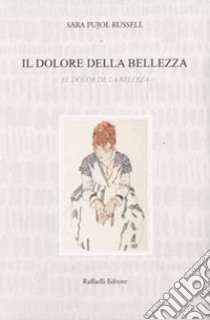 Il dolore della bellezza-El dolor de la beleza libro di Pujol Russel Sara