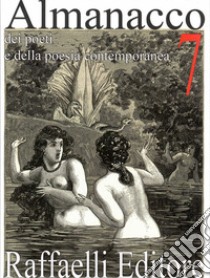 Almanacco dei poeti e della poesia contemporanea (2019). Vol. 7 libro di Raffaelli W. (cur.); Lauretano G. (cur.)