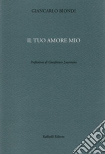 Il tuo amore mio libro di Biondi Giancarlo