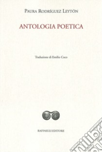 Antologia poetica. Testo originale a fronte. Ediz. bilingue libro di Rodríguez Leytón Paura