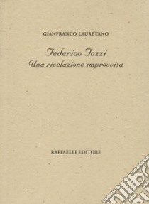 Federigo Tozzi. Una rivelazione improvvisa libro di Lauretano Gianfranco