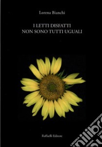 I letti disfatti non sono tutti uguali libro di Bianchi Lorena