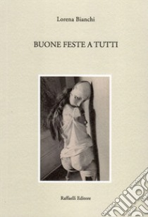 Buone feste a tutti libro di Bianchi Lorena