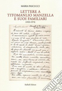 Lettere a Titomanlio Manzella e suoi familiari (1923-1974) libro di Pascucci Maria; Arduini F. (cur.); Di Stefano V. (cur.)