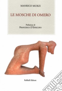 Le mosche di Omero libro di Murzi Manrico