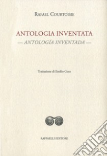 Antologia inventata-Antología inventada. Ediz. bilingue libro di Courtoisie Rafael