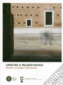 Il Palazzo Ducale. Parole e immagini nelle stanze libro di Bo Carlo; Mattioli T. (cur.)