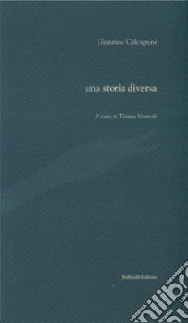 Una storia diversa libro di Calcagnini Giannino; Mattioli T. (cur.)