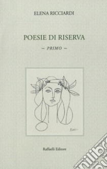 Poesie di riserva libro di Ricciardi Elena