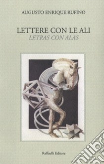 Lettere con le ali-Letras con alas. Ediz. bilingue libro di Rufino Augusto Enrique