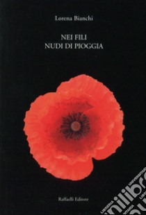 Nei fili nudi di pioggia libro di Bianchi Lorena