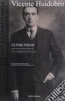 Ultimi poemi- Últimos poemas. Ediz. bilingue libro di Huidobro Vicente; Darconza G. (cur.)