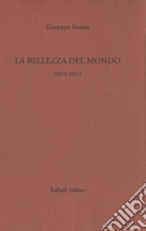 La bellezza del mondo. Poesie 2019-2021 libro di Rosato Giuseppe