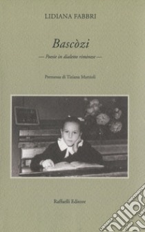 Bascòzi. Poesie in dialetto riminese libro di Fabbri Lidiana