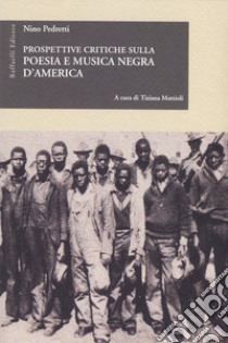 Prospettive critiche sulla poesia e musica negra d'America libro di Pedretti Nino; Mattioli T. (cur.)