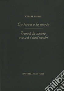 La terra e la morte-Verrà la morte e avrà i tuoi occhi libro di Pavese Cesare; Lauretano G. (cur.)