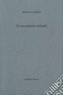 Il meccanismo animale libro di Cavallaro Fabrizio