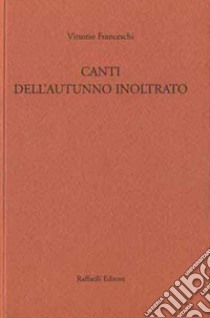 Canti dell'autunno inoltrato libro di Franceschi Vittorio