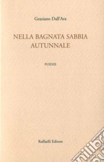 Nella bagnata sabbia autunnale libro di Dall'Ara Graziano