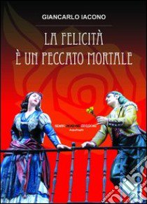 La felicità è un peccato mortale libro di Iacono Giancarlo