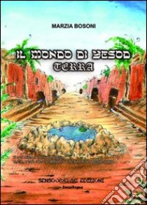 Il mondo di Yesod. Terra libro di Bosoni Marzia