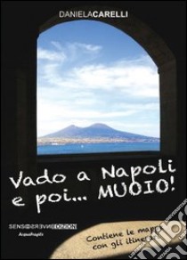 Vado a Napoli e poi... muoio! libro di Carelli Daniela