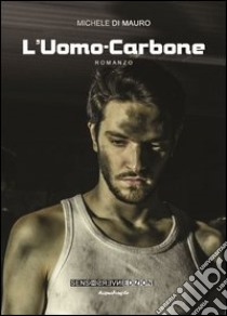 L'uomo-carbone libro di Di Mauro Michele