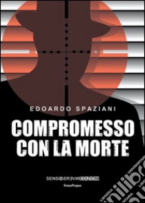 Compromesso con la morte libro di Spaziani Edoardo