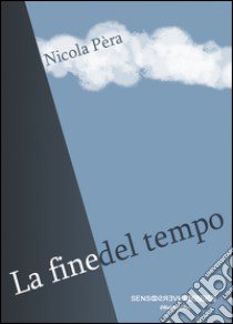 La fine del tempo libro di Pera Nicola