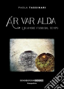 Ar var alda. Un amore fuori dal tempo libro di Tassinari Paola