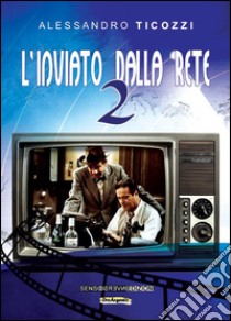 L'inviato dalla rete. Vol. 2 libro di Ticozzi Alessandro