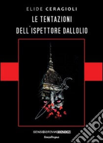 Le tentazioni dell'ispettore Dallolio libro di Ceragioli Elide