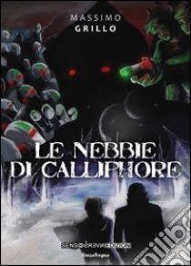 Le nebbie di calliphore libro di Grillo Massimo