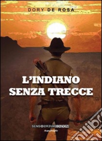 L'indiano senza trecce libro di De Rosa Dory