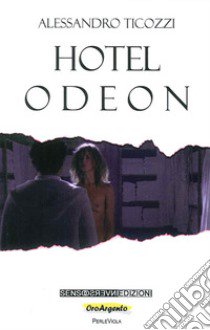 Hotel Odeon libro di Ticozzi Alessandro