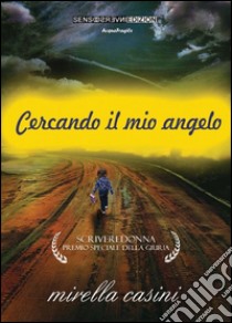 Cercando il mio angelo libro di Casini Mirella