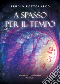 A spasso per il tempo libro di Bozzolasco Sergio