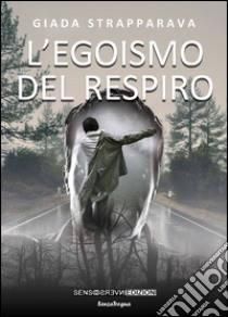 L'egoismo del respiro libro di Strapparava Giada