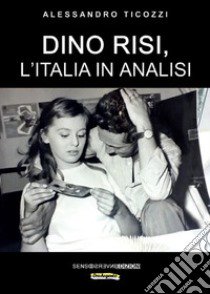 Dino Risi, l'Italia in analisi libro di Ticozzi Alessandro