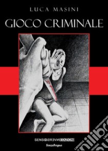 Gioco criminale libro di Masini Luca