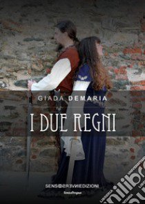 I due regni libro di Demaria Giada