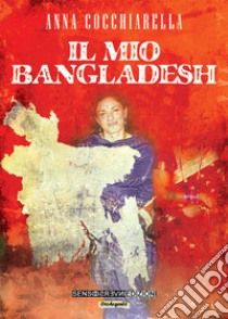 Il mio bangladesh libro di Cocchiarella Anna