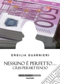 Nessuno è perfetto... Crisi permettendo libro di Guarnieri Ersilia